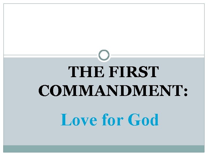 THE FIRST COMMANDMENT: Love for God 