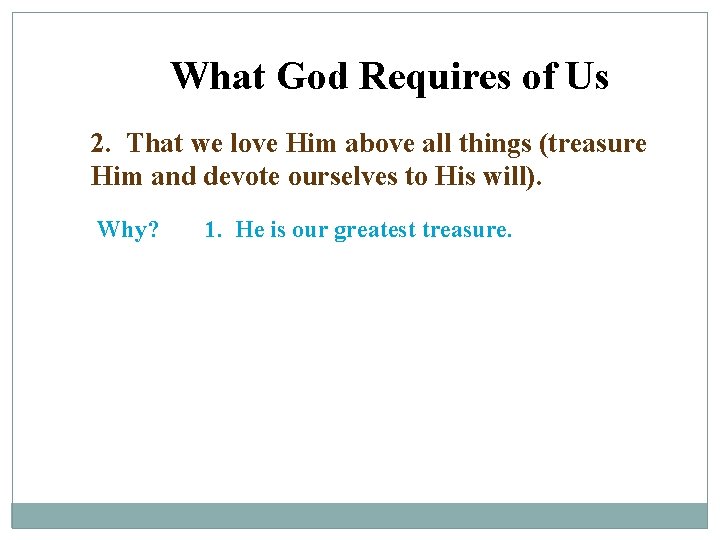 What God Requires of Us 2. That we love Him above all things (treasure