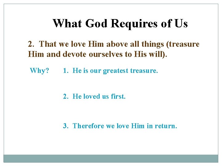 What God Requires of Us 2. That we love Him above all things (treasure