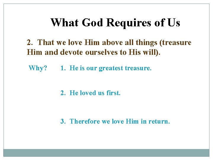 What God Requires of Us 2. That we love Him above all things (treasure