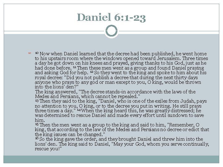 Daniel 6: 1 -23 Now when Daniel learned that the decree had been published,