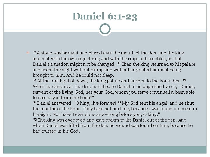 Daniel 6: 1 -23 A stone was brought and placed over the mouth of