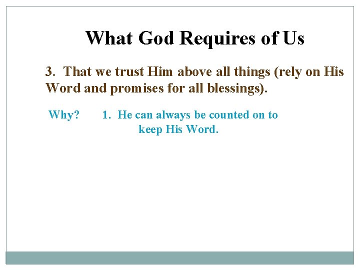 What God Requires of Us 3. That we trust Him above all things (rely