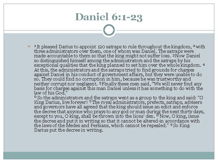 Daniel 6: 1 -23 It pleased Darius to appoint 120 satraps to rule throughout