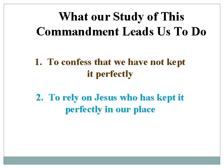 What our Study of This Commandment Leads Us To Do 1. To confess that