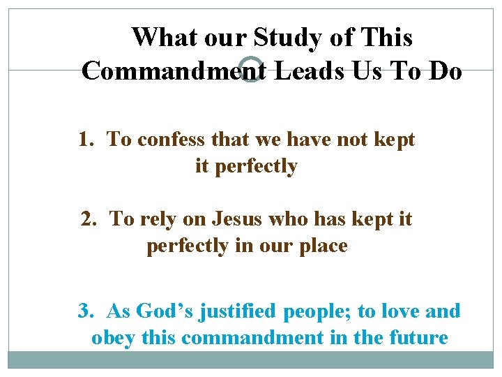 What our Study of This Commandment Leads Us To Do 1. To confess that