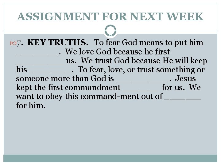 ASSIGNMENT FOR NEXT WEEK 7. KEY TRUTHS. To fear God means to put him