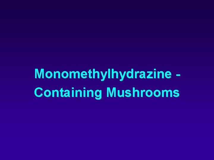 Monomethylhydrazine Containing Mushrooms 