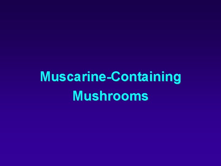 Muscarine-Containing Mushrooms Muscarine-Containing Mushrooms