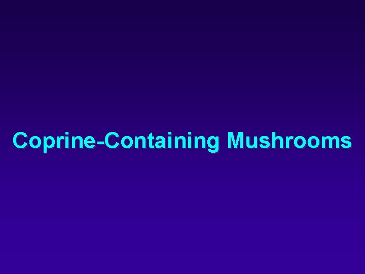 Coprine-Containing Mushrooms 