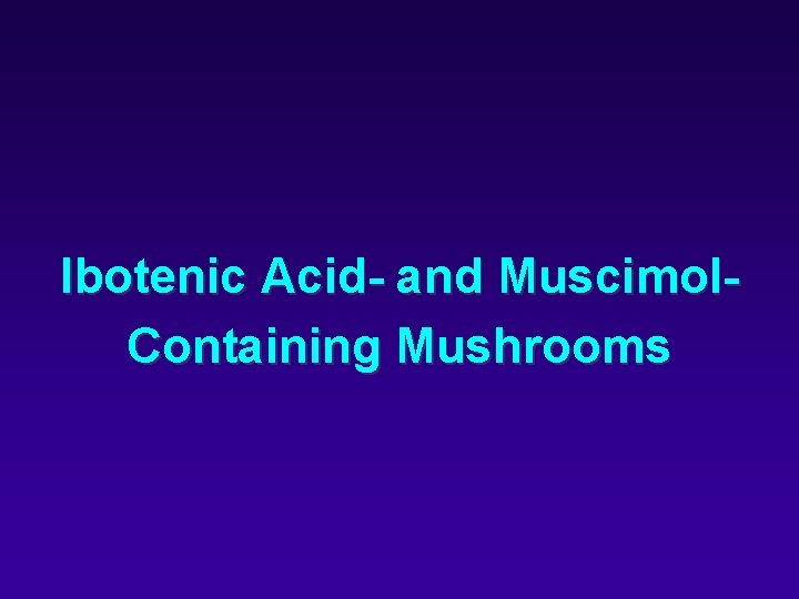 Ibotenic Acid- and Muscimol. Containing Mushrooms 