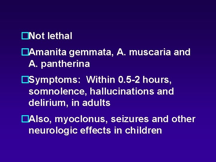 �Not lethal �Amanita gemmata, A. muscaria and A. pantherina �Symptoms: Within 0. 5 -2