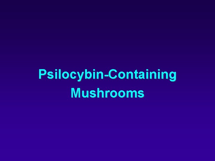 Psilocybin-Containing Mushrooms 