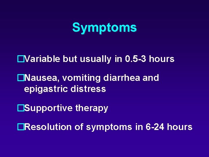 Symptoms �Variable but usually in 0. 5 -3 hours �Nausea, vomiting diarrhea and epigastric