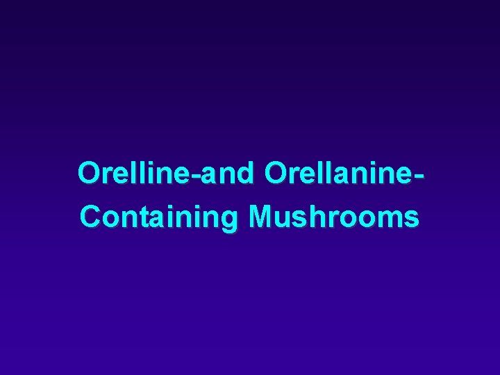 Orelline-and Orellanine. Containing Mushrooms 