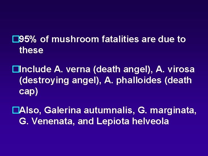 � 95% of mushroom fatalities are due to these �Include A. verna (death angel),