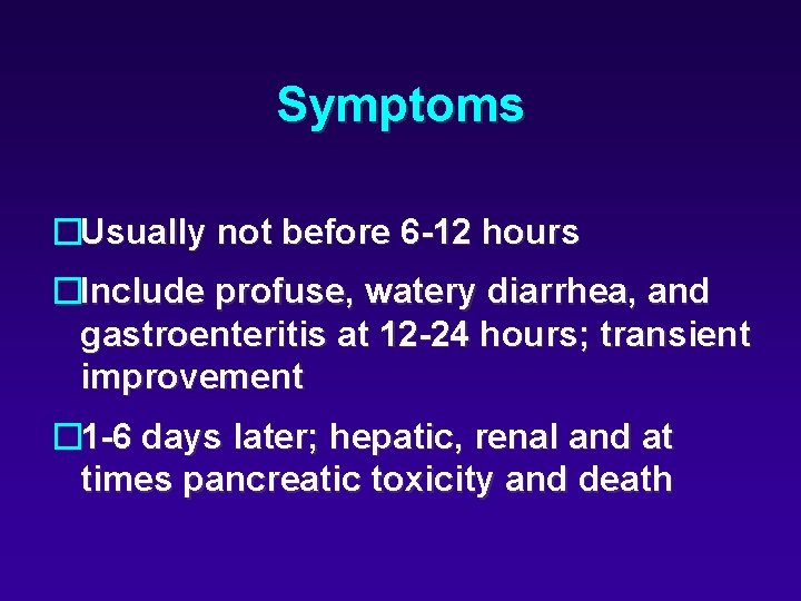 Symptoms �Usually not before 6 -12 hours �Include profuse, watery diarrhea, and gastroenteritis at
