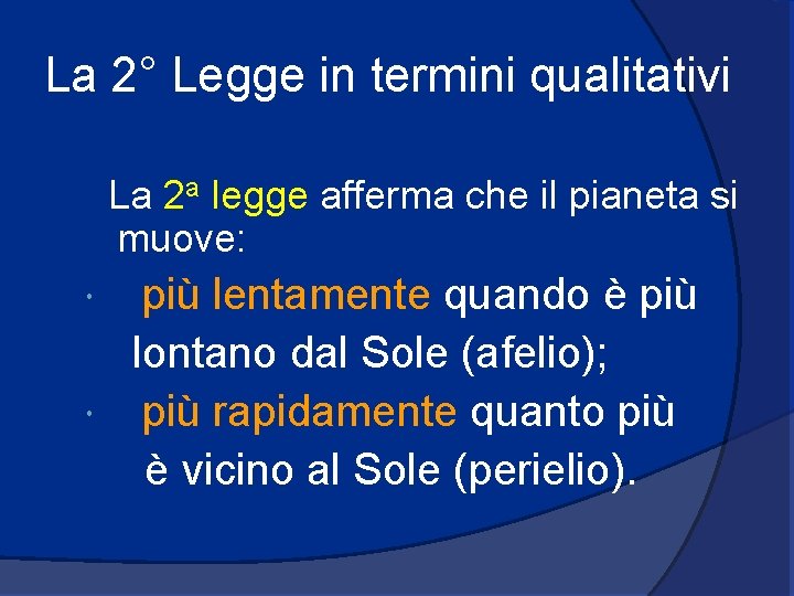 La 2° Legge in termini qualitativi La 2 a legge afferma che il pianeta