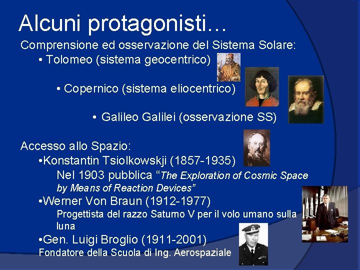 Alcuni protagonisti… Comprensione ed osservazione del Sistema Solare: • Tolomeo (sistema geocentrico) • Copernico
