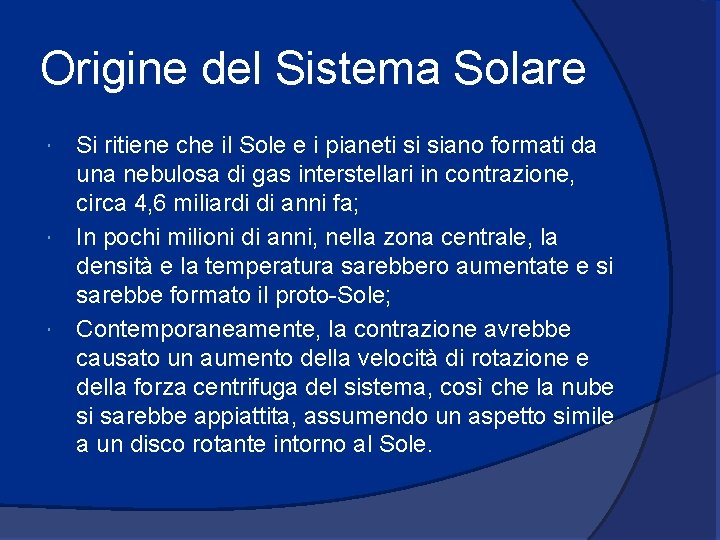 Origine del Sistema Solare Si ritiene che il Sole e i pianeti si siano