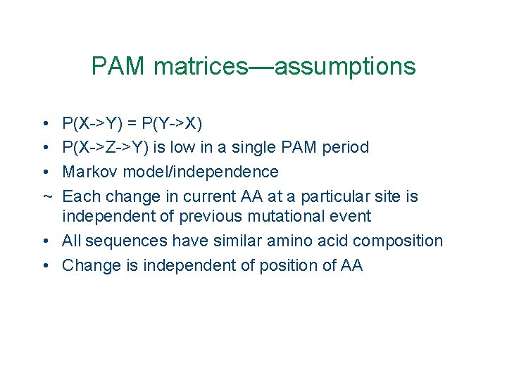 PAM matrices—assumptions • • • ~ P(X->Y) = P(Y->X) P(X->Z->Y) is low in a