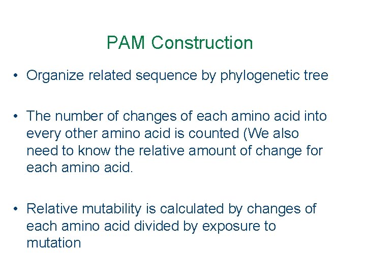 PAM Construction • Organize related sequence by phylogenetic tree • The number of changes