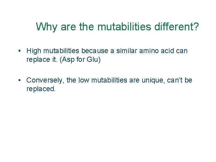 Why are the mutabilities different? • High mutabilities because a similar amino acid can