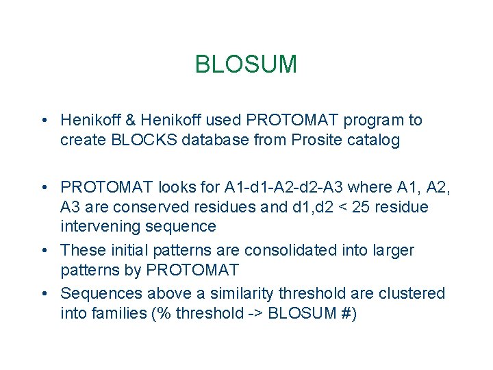 BLOSUM • Henikoff & Henikoff used PROTOMAT program to create BLOCKS database from Prosite