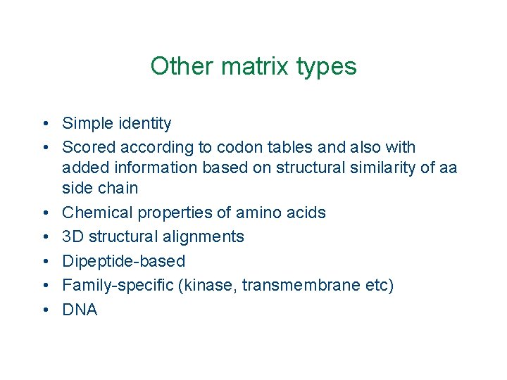 Other matrix types • Simple identity • Scored according to codon tables and also