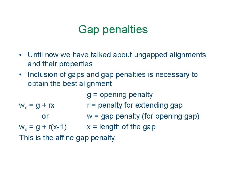 Gap penalties • Until now we have talked about ungapped alignments and their properties