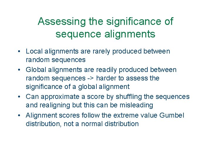 Assessing the significance of sequence alignments • Local alignments are rarely produced between random