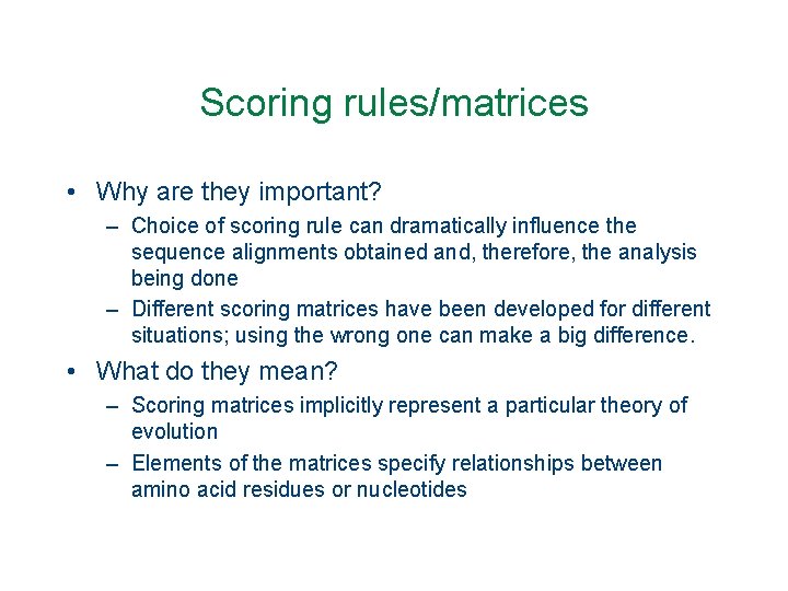 Scoring rules/matrices • Why are they important? – Choice of scoring rule can dramatically