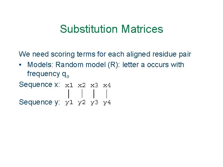 Substitution Matrices We need scoring terms for each aligned residue pair • Models: Random