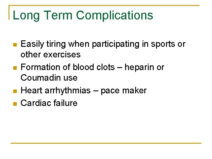 Long Term Complications n n Easily tiring when participating in sports or other exercises