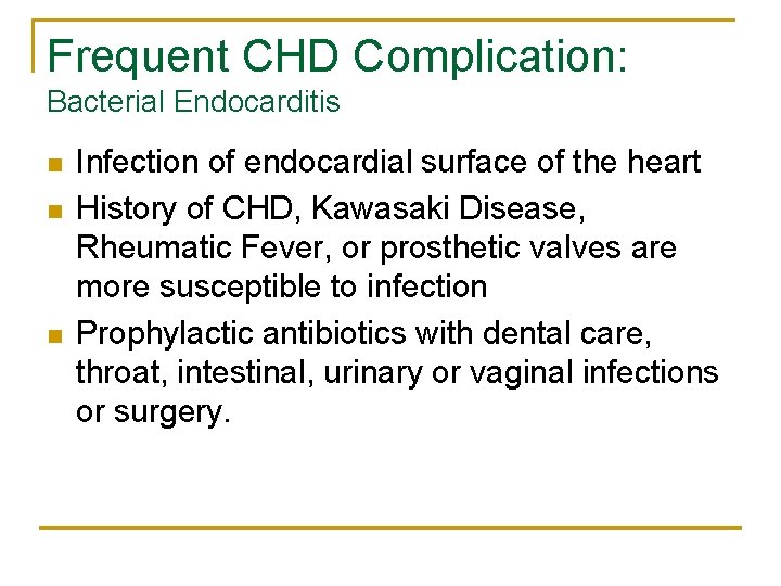 Frequent CHD Complication: Bacterial Endocarditis n n n Infection of endocardial surface of the