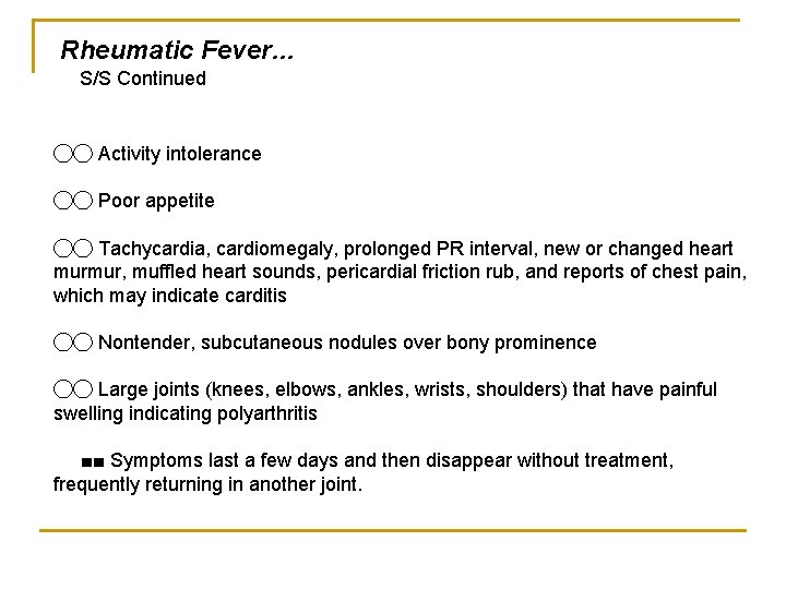Rheumatic Fever… S/S Continued ◯◯ Activity intolerance ◯◯ Poor appetite ◯◯ Tachycardia, cardiomegaly, prolonged