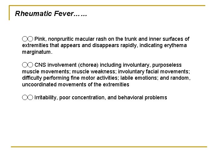 Rheumatic Fever…… ◯◯ Pink, nonpruritic macular rash on the trunk and inner surfaces of