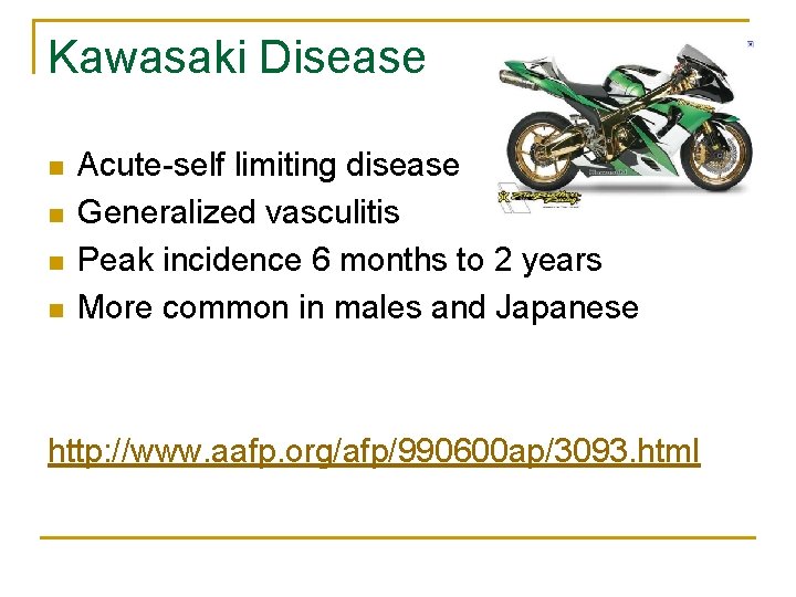 Kawasaki Disease n n Acute-self limiting disease Generalized vasculitis Peak incidence 6 months to