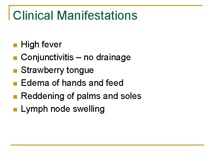 Clinical Manifestations n n n High fever Conjunctivitis – no drainage Strawberry tongue Edema
