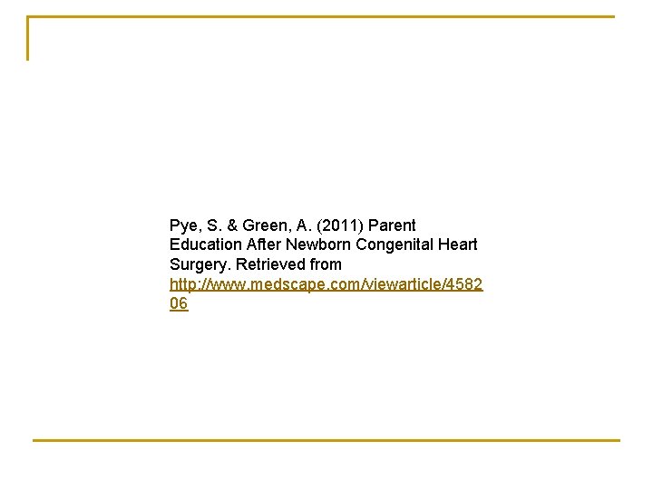 Pye, S. & Green, A. (2011) Parent Education After Newborn Congenital Heart Surgery. Retrieved