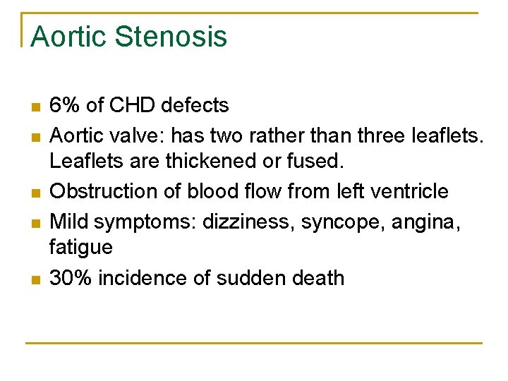 Aortic Stenosis n n n 6% of CHD defects Aortic valve: has two rather