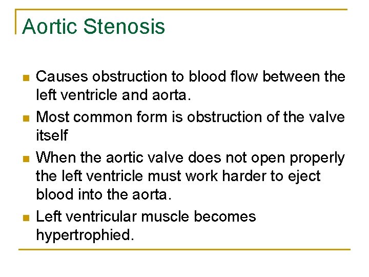 Aortic Stenosis n n Causes obstruction to blood flow between the left ventricle and