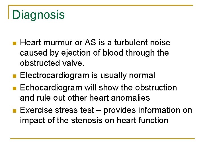 Diagnosis n n Heart murmur or AS is a turbulent noise caused by ejection