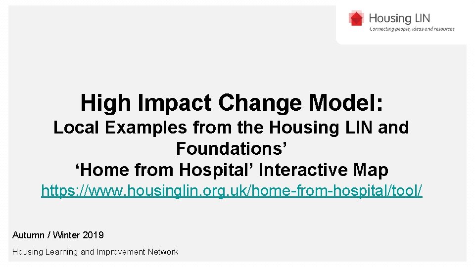 High Impact Change Model: Local Examples from the Housing LIN and Foundations’ ‘Home from