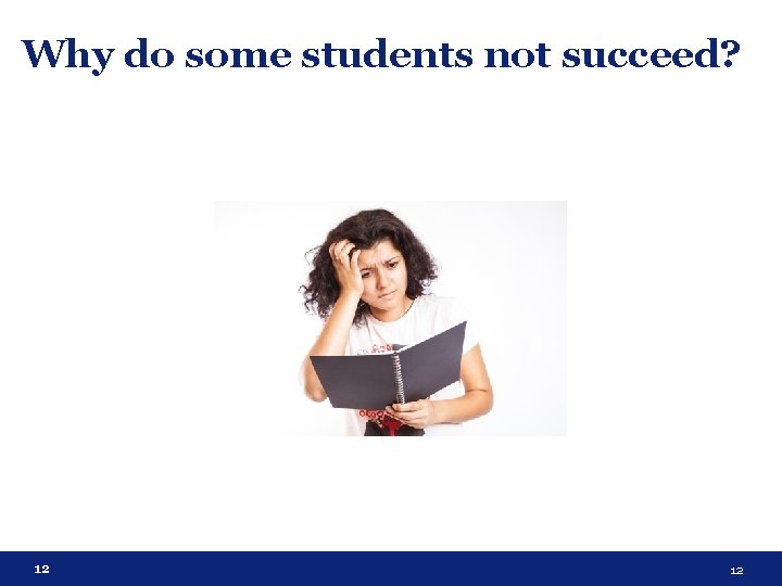 Why do some students not succeed? 12 12 Why do some students not succeed? 12 12