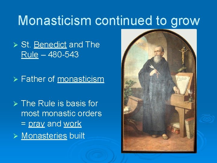 Monasticism continued to grow Ø St. Benedict and The Rule – 480 -543 Ø