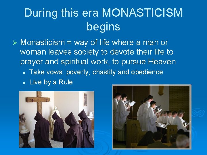During this era MONASTICISM begins Ø Monasticism = way of life where a man