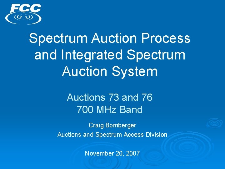 Spectrum Auction Process and Integrated Spectrum Auction System Auctions 73 and 76 700 MHz