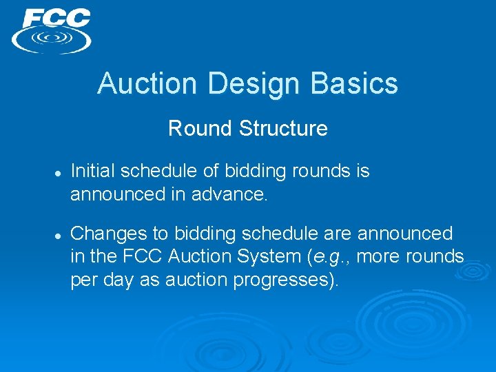 Auction Design Basics Round Structure l l Initial schedule of bidding rounds is announced