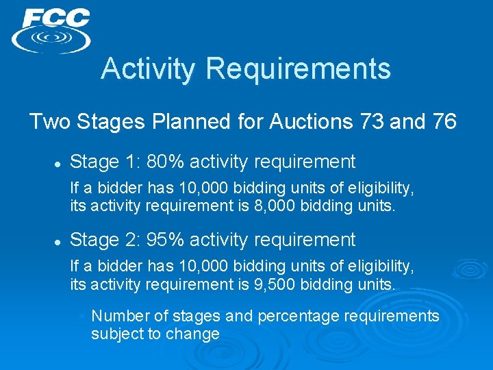 Activity Requirements Two Stages Planned for Auctions 73 and 76 l Stage 1: 80%